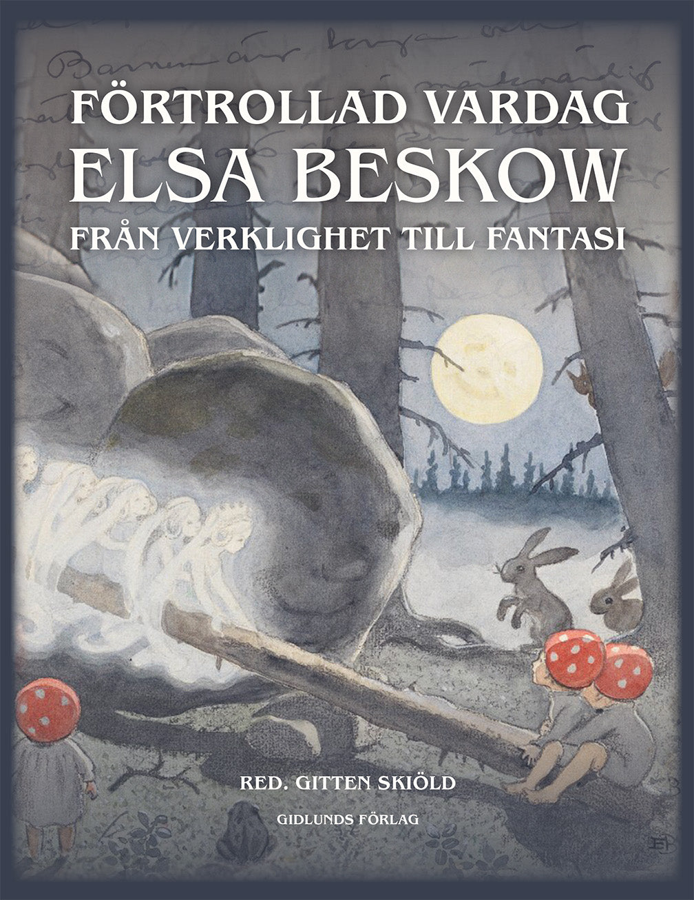 Förtrollad vardag. Elsa Beskow från verklighet till fantasi